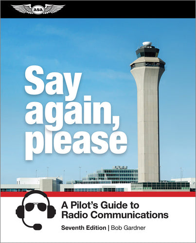 ASA Say Again, Please: Guide to Radio Communications - Seventh Edition