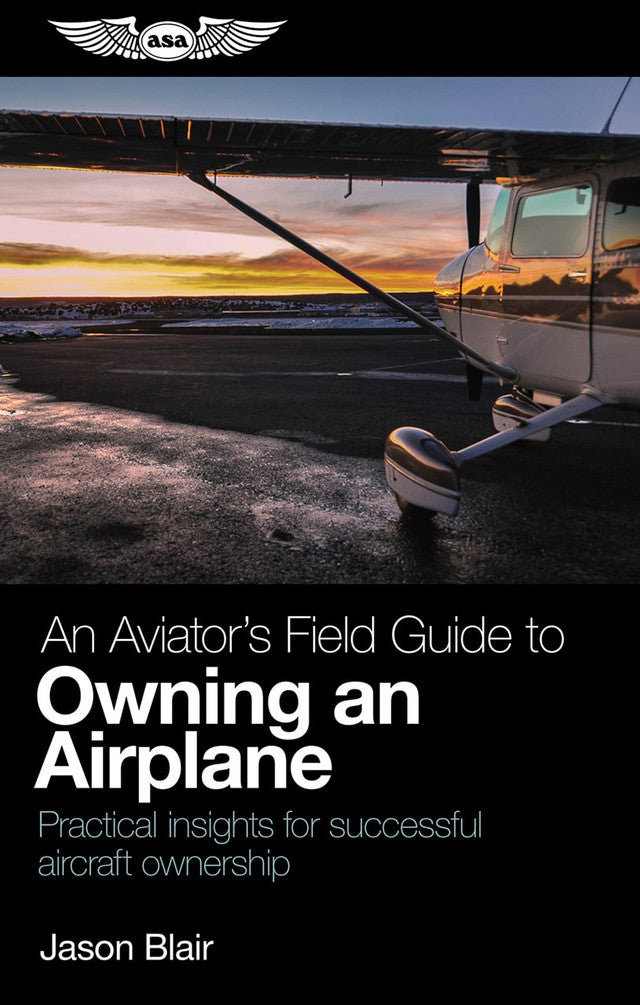 ASA An Aviator’s Field Guide to Owning an Airplane