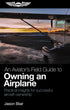 ASA An Aviator’s Field Guide to Owning an Airplane