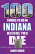 100 Things to Do in Indiana Before You Die