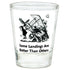 Some Landings are Better Others Shot Glass