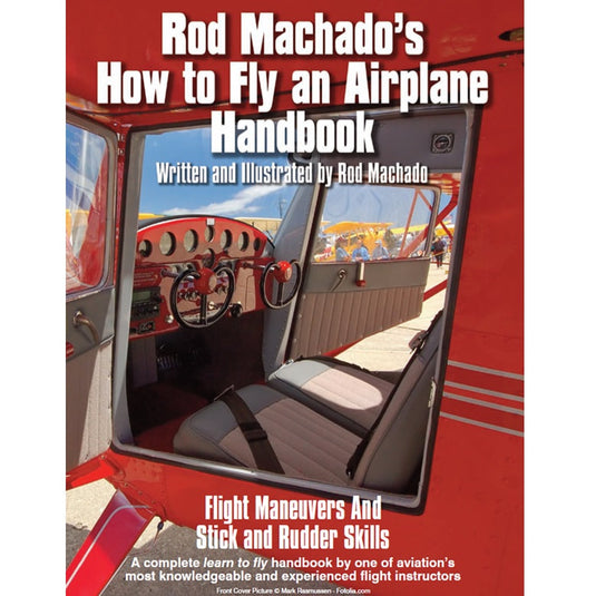 Rod Machado’s How To Fly An Airplane Handbook