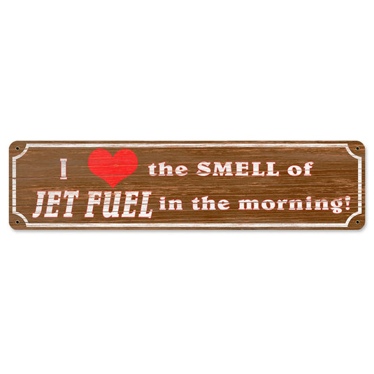 Love The Smell Of Jet Fuel In The Morning Metal Sign - PTS679